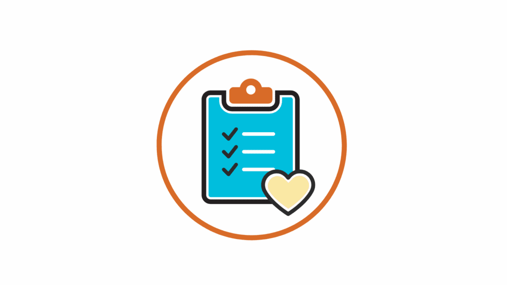 Icon of a blue clipboard with a checklist of three black checkmarks and white lines, representing tasks or completed items. A small yellow heart is placed on the lower right corner of the clipboard. The entire image is outlined in black and enclosed in an orange circle on a light gray background, symbolizing care and organized support.